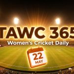 Women’s Cricket Daily – 22 May 2026 Women’s Cricket Daily – 22 May 2026
