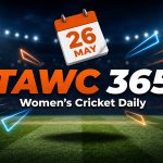 Women’s Cricket Daily – 26 May 2026 Women’s Cricket Daily – 26 May 2026