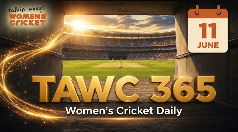 Women’s Cricket Daily – 11 June 2026 Women’s Cricket Daily – 11 June 2026