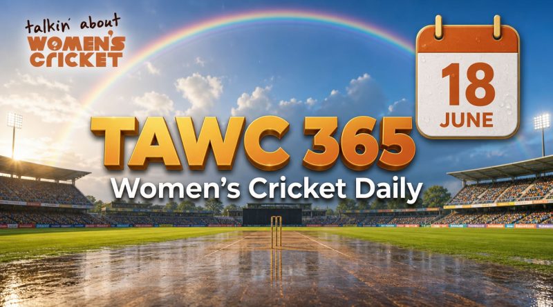 Women’s Cricket Daily – 18 June 2026 Women’s Cricket Daily – 18 June 2026