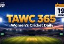 Women’s Cricket Daily – 19 June 2026