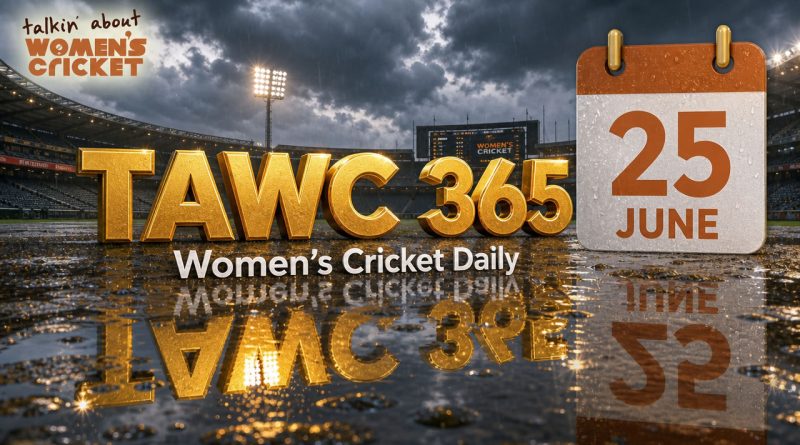 Women’s Cricket Daily – 25 June 2026 Women’s Cricket Daily – 25 June 2026