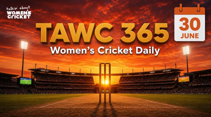 Women’s Cricket Daily – 30 June 2026
